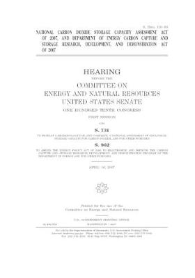 Book cover for National Carbon Dioxide Storage Capacity Assessment Act of 2007, and Department of Energy Carbon Capture and Storage Research, Development, and Demonstration Act of 2007