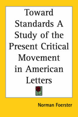 Cover of Toward Standards a Study of the Present Critical Movement in American Letters