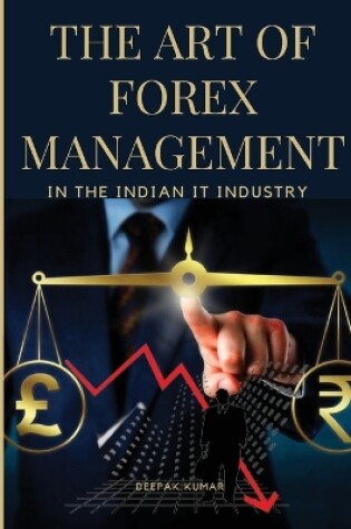 Cover of The Art of Forex Management in the Indian IT Industry