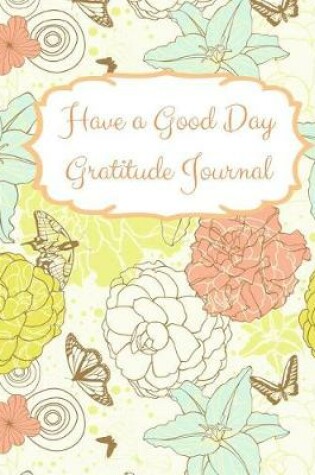 Cover of Have a Good Day Gratitude Journal