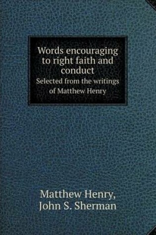 Cover of Words encouraging to right faith and conduct Selected from the writings of Matthew Henry