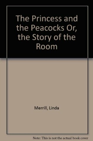 Cover of The Princess and the Peacocks Or, the Story of the Room