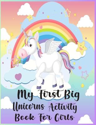 Book cover for My First Big Unicorns Activity Book For Girls