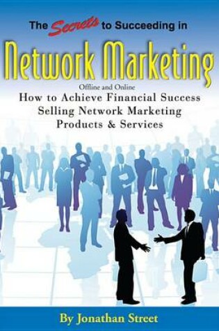 Cover of The Secrets to Succeeding in Network Marketing Offline and Online