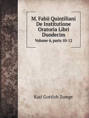 Book cover for M. Fabii Quintiliani De Institutione Oratoria Libri Duodecim Volume 4, parts 10-12