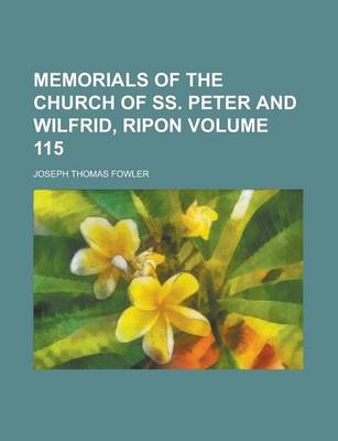 Book cover for Memorials of the Church of SS. Peter and Wilfrid, Ripon Volume 115