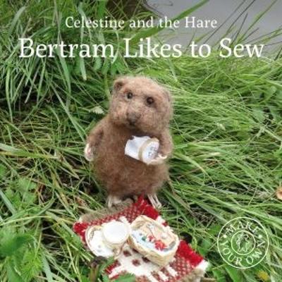 Cover of Celestine and the Hare: Bertram Likes to Sew