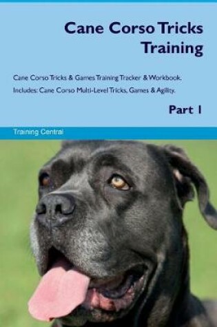 Cover of Cane Corso Tricks Training Cane Corso Tricks & Games Training Tracker & Workbook. Includes