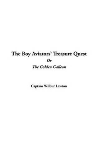 Cover of The Boy Aviators' Treasure Quest, or the Golden Galleon