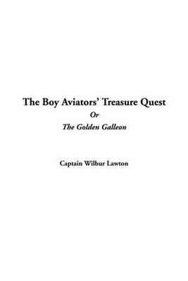 Book cover for The Boy Aviators' Treasure Quest, or the Golden Galleon