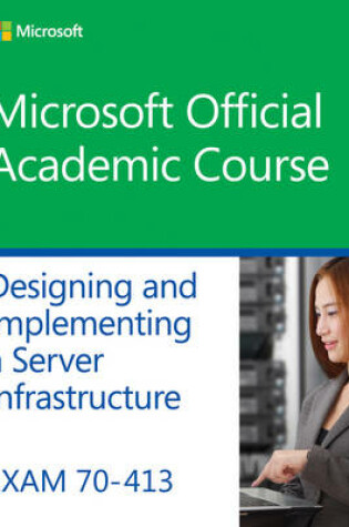 Cover of Exam 70–413 Designing and Implementing a Server Infrastructure