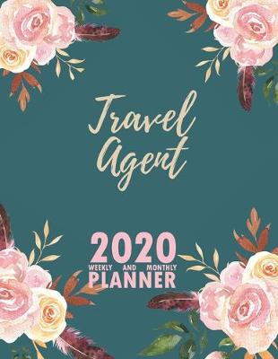 Book cover for Travel Agent 2020 Weekly and Monthly Planner