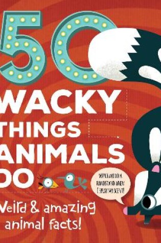 Cover of 50 Wacky Things Animals Do