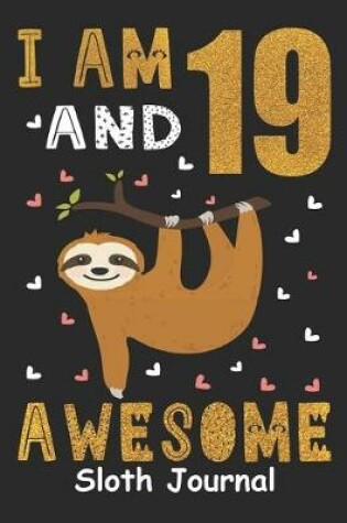 Cover of I Am 19 And Awesome Sloth Journal