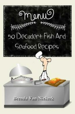 Cover of 50 Decadent Fish and Seafood Recipes