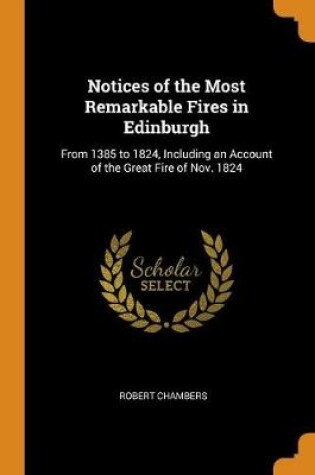 Cover of Notices of the Most Remarkable Fires in Edinburgh