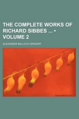 Cover of The Complete Works of Richard Sibbes (Volume 2)