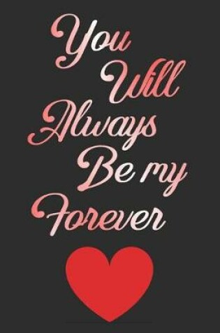 Cover of You Will Always Be My Forever