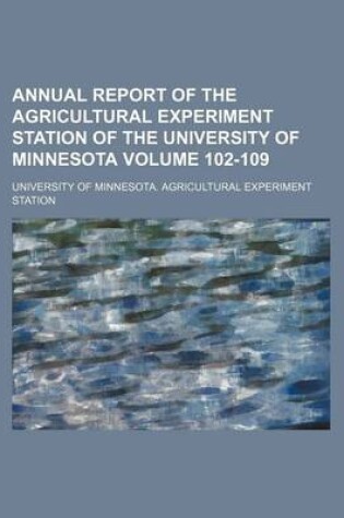 Cover of Annual Report of the Agricultural Experiment Station of the University of Minnesota Volume 102-109