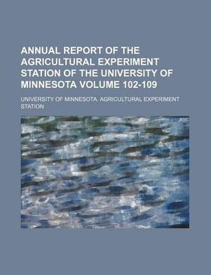 Book cover for Annual Report of the Agricultural Experiment Station of the University of Minnesota Volume 102-109