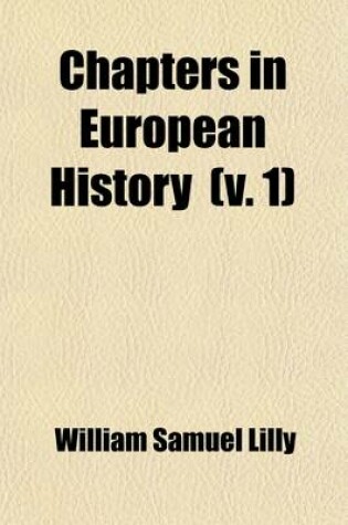 Cover of Chapters in European History; What Can History Teach Us? the Christian Revolution. the Turning-Point of the Middle Ages. Medieval Spiritualism. the Renaissance and Liberty Volume 1