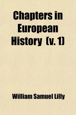 Book cover for Chapters in European History; What Can History Teach Us? the Christian Revolution. the Turning-Point of the Middle Ages. Medieval Spiritualism. the Renaissance and Liberty Volume 1