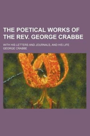 Cover of The Poetical Works of the REV. George Crabbe (Volume 1); With His Letters and Journals, and His Life
