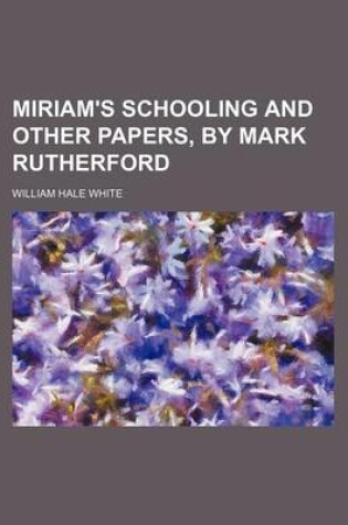 Cover of Miriam's Schooling and Other Papers, by Mark Rutherford