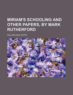 Book cover for Miriam's Schooling and Other Papers, by Mark Rutherford