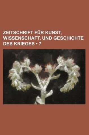 Cover of Zeitschrift Fur Kunst, Wissenschaft, Und Geschichte Des Krieges (7)