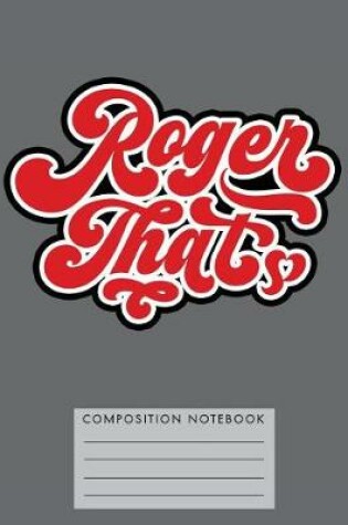 Cover of Roger That Composition Notebook
