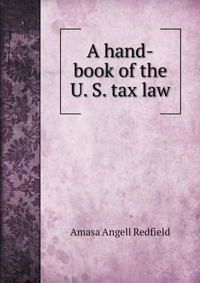 Book cover for A hand-book of the U. S. tax law
