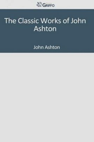 Cover of The Classic Works of John Ashton