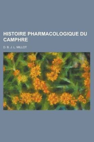 Cover of Histoire Pharmacologique Du Camphre