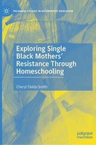 Cover of Exploring Single Black Mothers' Resistance Through Homeschooling