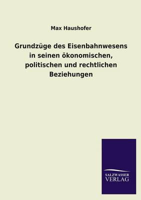 Book cover for Grundzuge Des Eisenbahnwesens in Seinen Okonomischen, Politischen Und Rechtlichen Beziehungen