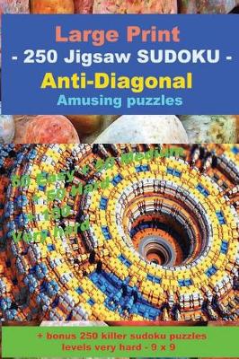 Cover of Large Print - 250 Jigsaw Sudoku - Anti-Diagonal - Amusing Puzzles