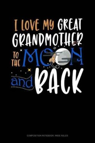 Cover of I Love My Great Grandmother to the Moon and Back
