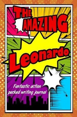 Cover of The Amazing Leonardo Fantastic Action Packed Writing Journal