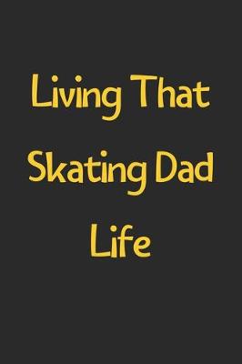 Book cover for Living That Skating Dad Life