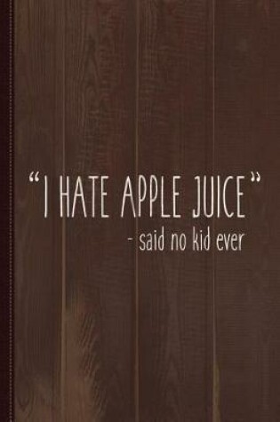 Cover of I Hate Apple Juice Funny Kids Journal Notebook