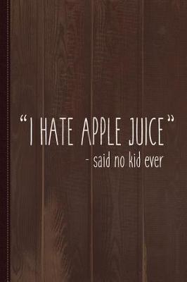 Book cover for I Hate Apple Juice Funny Kids Journal Notebook