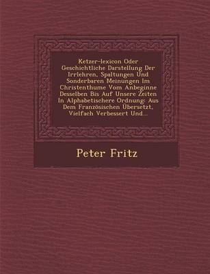 Book cover for Ketzer-Lexicon Oder Geschichtliche Darstellung Der Irrlehren, Spaltungen Und Sonderbaren Meinungen Im Christenthume Vom Anbeginne Desselben Bis Auf Unsere Zeiten in Alphabetischere Ordnung