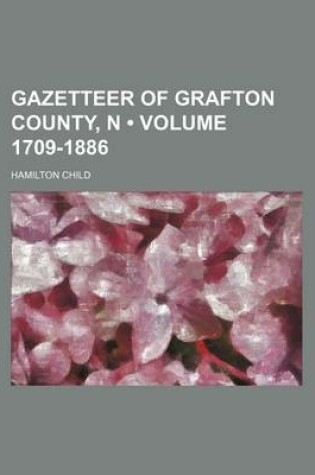 Cover of Gazetteer of Grafton County, N (Volume 1709-1886)