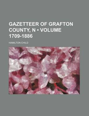 Book cover for Gazetteer of Grafton County, N (Volume 1709-1886)