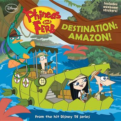 Book cover for Phineas and Ferb Destination: Amazon!