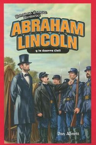 Cover of Abraham Lincoln Y La Guerra Civil (Abraham Lincoln and the Civil War)