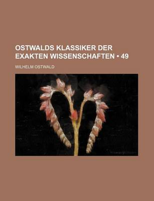 Book cover for Ostwalds Klassiker Der Exakten Wissenschaften (49)