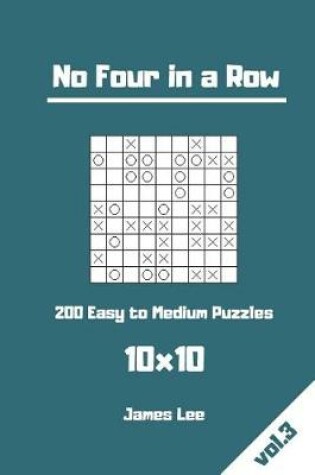 Cover of No Four in a Row Puzzles - 200 Easy to Medium 10x10 vol. 3