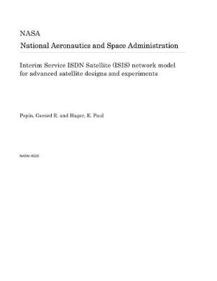 Book cover for Interim Service ISDN Satellite (Isis) Network Model for Advanced Satellite Designs and Experiments